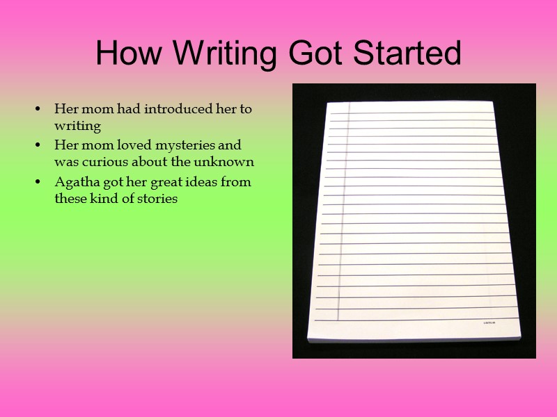 How Writing Got Started Her mom had introduced her to writing Her mom loved